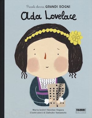 Sanchez Vegara, “Piccole donne grandi sogni- ADA LOVELACE”, Fabbri Editore